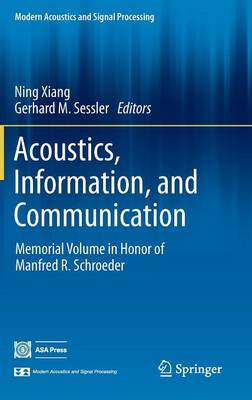 Acoustics, Information, and Communication: Memorial Volume in Honor of Manfred R. Schroeder 2015 ed.