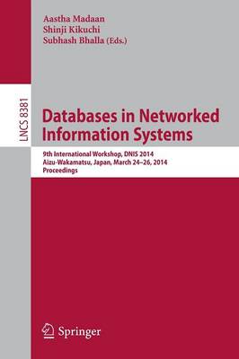 Databases in Networked Information Systems: 9th International Workshop, DNIS 2014, Aizu-Wakamatsu, Japan, March 24-26,  2014, Proceedings 2014 ed.