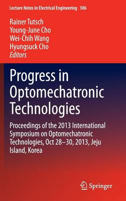 Progress in Optomechatronic Technologies: Proceedings of the 2013 International Symposium on Optomechatronic  Technologies, Oct 2830, 2013, Jeju Island, Korea 2014 ed.