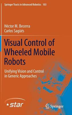 Visual Control of Wheeled Mobile Robots: Unifying Vision and Control in Generic Approaches 2014 ed.