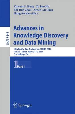 Advances in Knowledge Discovery and Data Mining: 18th Pacific-Asia Conference, PAKDD 2014, Tainan, Taiwan, May 13-16, 2014.  Proceedings, Part I 2014 ed.