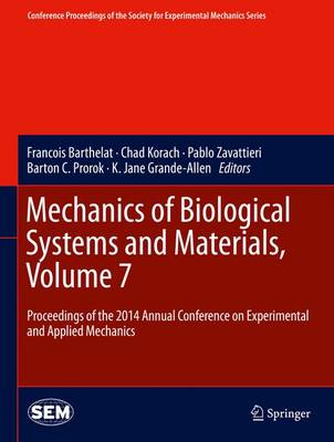 Mechanics of Biological Systems and Materials, Volume 7: Proceedings of the 2014 Annual Conference on Experimental and Applied Mechanics