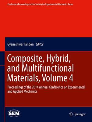 Composite, Hybrid, and Multifunctional Materials, Volume 4: Proceedings of the 2014 Annual Conference on Experimental and Applied  Mechanics 2015 ed.