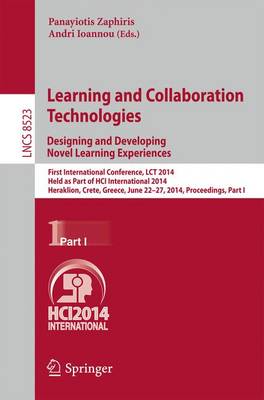 Learning and Collaboration Technologies: Designing and Developing Novel Learning Experiences: First International Conference, LCT 2014, Held as Part of HCI International 2014, Heraklion, Crete, Greece, June 22-27, 2014, Proceedings, Part I