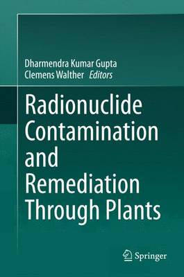 Radionuclide Contamination and Remediation Through Plants 2014 ed.