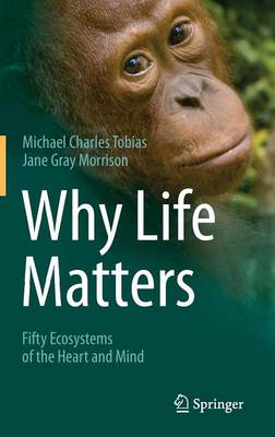 Why Life Matters: Fifty Ecosystems of the Heart and Mind 2014 ed.
