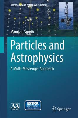 Particles and Astrophysics: A Multi-Messenger Approach 2015 ed.