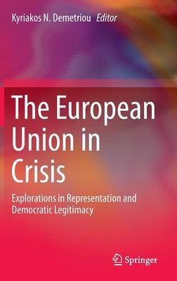 European Union in Crisis: Explorations in Representation and Democratic Legitimacy 2015 ed.