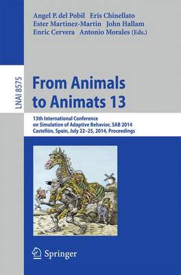 From Animals to Animats 13: 13th International Conference on Simulation of Adaptive Behavior, SAB 2014,  Castellón, Spain, July 22-25, 2014, Proceedings 2014 ed.