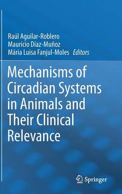 Mechanisms of Circadian Systems in Animals and Their Clinical Relevance 2015 ed.