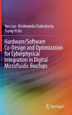 Hardware/Software Co-Design and Optimization for Cyberphysical Integration  in Digital Microfluidic Biochips 2015 ed.