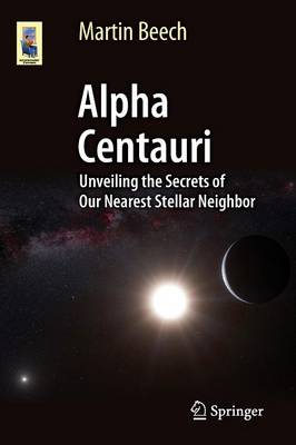 Alpha Centauri: Unveiling the Secrets of Our Nearest Stellar Neighbor 2015 ed.