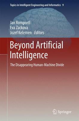 Beyond Artificial Intelligence: The Disappearing Human-Machine Divide 2015 ed.