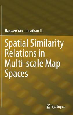 Spatial Similarity Relations in Multi-scale Map Spaces 2015 ed.