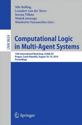 Computational Logic in Multi-Agent Systems: 15th International Workshop, CLIMA XV, Prague, Czech Republic, August 18-19,  2014, Proceedings 2014 ed.