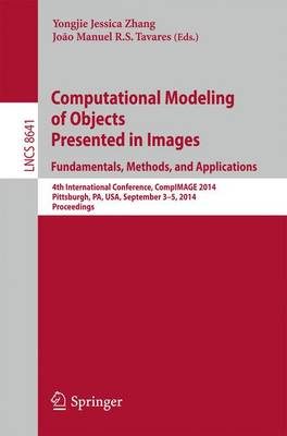 Computational Modeling of Objects Presented in Images: Fundamentals, Methods, and Applications: 4th International Conference, CompIMAGE 2014, Pittsburgh, PA, USA, September 3-5, 2014, Proceedings