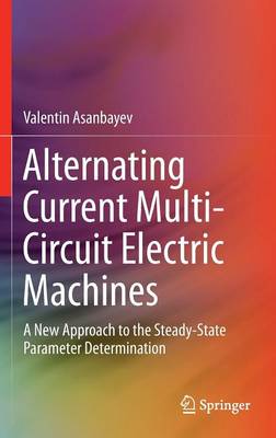 Alternating Current Multi-Circuit Electric Machines: A New Approach to the Steady-State Parameter Determination 2015 ed.
