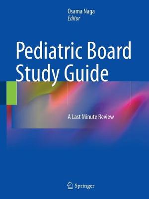 Pediatric Board Study Guide: A Last Minute Review 2015 ed.