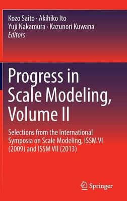 Progress in Scale Modeling, Volume II: Selections from the International Symposia on Scale Modeling, ISSM VI (2009)  and ISSM VII (2013) 2015 ed.