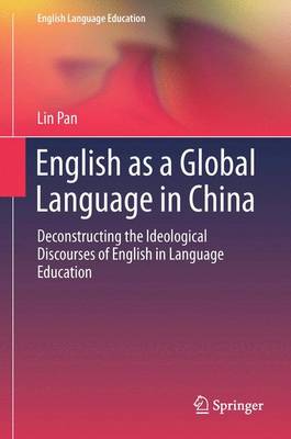 English as a Global Language in China: Deconstructing the Ideological Discourses of English in Language Education