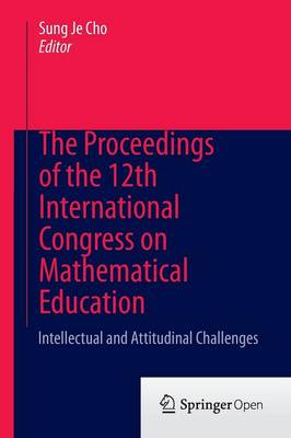 Proceedings of the 12th International Congress on Mathematical Education: Intellectual and attitudinal challenges 2015 ed.