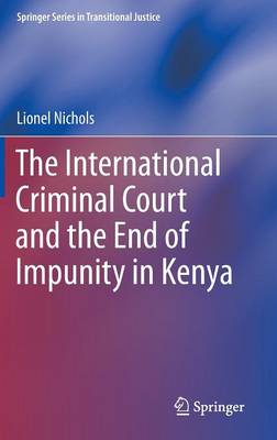 International Criminal Court and the End of Impunity in Kenya 2015 ed.