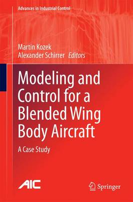 Modeling and Control for a Blended Wing Body Aircraft: A Case Study 2015 ed.