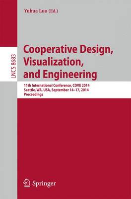 Cooperative Design, Visualization, and Engineering: 11th International Conference, CDVE 2014, Seattle, WA, USA, September 14-17,  2014. Proceedings 2014 ed.