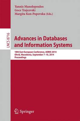 Advances in Databases and Information Systems: 18th East European Conference, ADBIS 2014, Ohrid, Macedonia, September 7-10,  2014. Proceedings 2014 ed.