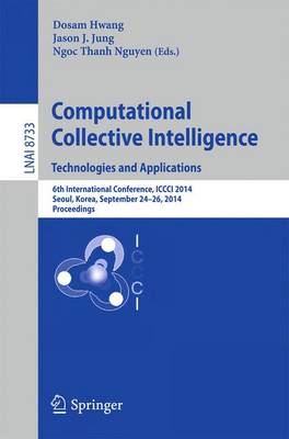 Computational Collective Intelligence -- Technologies and Applications: 6th International Conference, ICCCI 2014, Seoul, Korea, September 24-26,  2014, Proceedings 2014 ed.