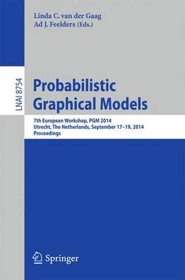 Probabilistic Graphical Models: 7th European Workshop, PGM 2014, Utrecht, The Netherlands, September 17-19,  2014. Proceedings 2014 ed.