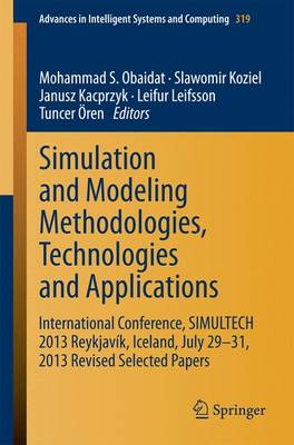 Simulation and Modeling Methodologies, Technologies and Applications: International Conference, SIMULTECH 2013 Reykjavík, Iceland, July 29-31,  2013 Revised Selected Papers 2015 ed.