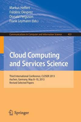Cloud Computing and Services Science: Third International Conference, CLOSER 2013, Aachen, Germany, May 8-10,  2013, Revised Selected Papers 2014 ed.