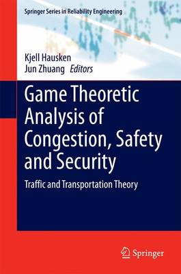 Game Theoretic Analysis of Congestion, Safety and Security: Traffic and Transportation Theory 2015 ed.