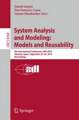 System Analysis and Modeling: Models and Reusability: 8th International Conference, SAM 2014, Valencia, Spain, September 29-30,  2014. Proceedings 2014 ed.