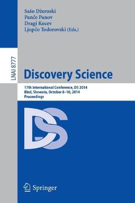 Discovery Science: 17th International Conference, DS 2014, Bled, Slovenia, October 8-10, 2014,  Proceedings 2014 ed.