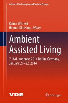 Ambient Assisted Living: 7. AAL-Kongress 2014 Berlin, Germany, January 21-22, 2014 2015 ed.