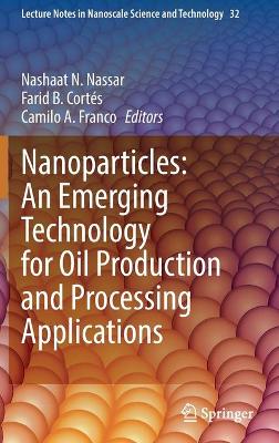 Nanoparticles: An Emerging Technology for Oil Production and Processing  Applications 1st ed. 2021