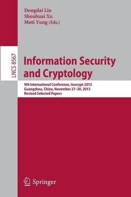 Information Security and Cryptology: 9th International Conference, Inscrypt 2013, Guangzhou, China, November  27-30, 2013, Revised Selected Papers 2014 ed.