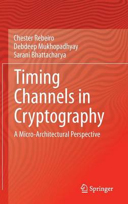 Timing Channels in Cryptography: A Micro-Architectural Perspective 2015 ed.