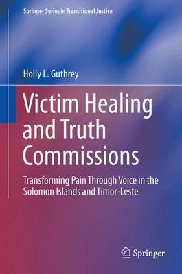 Victim Healing and Truth Commissions: Transforming Pain Through Voice in Solomon Islands and Timor-Leste