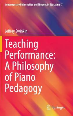 Teaching Performance: A Philosophy of Piano Pedagogy 1st ed. 2015