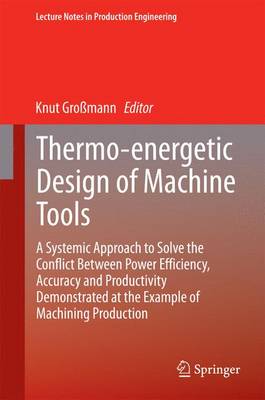 Thermo-energetic Design of Machine Tools: A Systemic Approach to Solve the Conflict Between Power Efficiency, Accuracy and Productivity Demonstrated at the Example of Machining Production