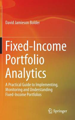 Fixed-Income Portfolio Analytics: A Practical Guide to Implementing, Monitoring and Understanding Fixed-Income  Portfolios 2015 ed.