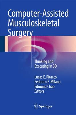 Computer-Assisted Musculoskeletal Surgery: Thinking and Executing in 3D 1st ed. 2016