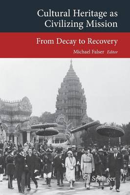 Cultural Heritage as Civilizing Mission: From Decay to Recovery 2015 ed.