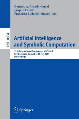 Artificial Intelligence and Symbolic Computation: 12th International Conference, AISC 2014, Seville, Spain, December 11-13,  2014. Proceedings 2014 ed.