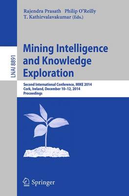 Mining Intelligence and Knowledge Exploration: Second International Conference, MIKE 2014, Cork, Ireland, December 10-12,  2014. Proceedings 2014 ed.