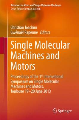 Single Molecular Machines and Motors: Proceedings of the 1st International Symposium on Single Molecular Machines  and Motors, Toulouse 19-20 June 2013 2015 ed.
