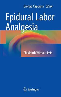 Epidural Labor Analgesia: Childbirth Without Pain 2015 ed.